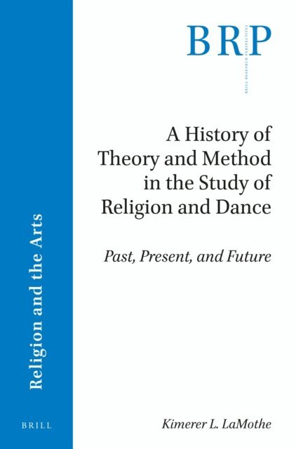 Kimerer L. LaMothe - History of Theory and Method in the Study of Religion and Dance, E-bok