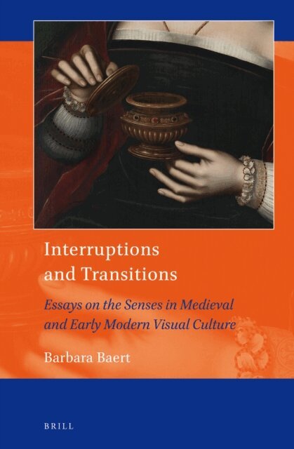 Barbara Baert - Interruptions and Transitions: Essays on the Senses in Medieval and Early Modern Visual Culture, E-bok