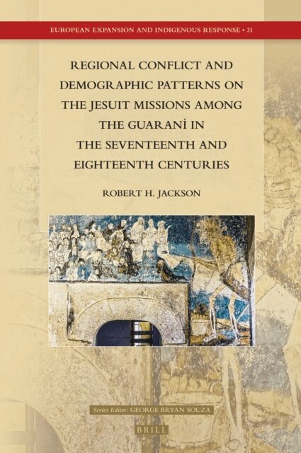 Robert H. Jackson - Regional Conflict and Demographic Patterns on the Jesuit Missions among the Guarani in the Seventeenth and Eighteenth Centuries, E-bok