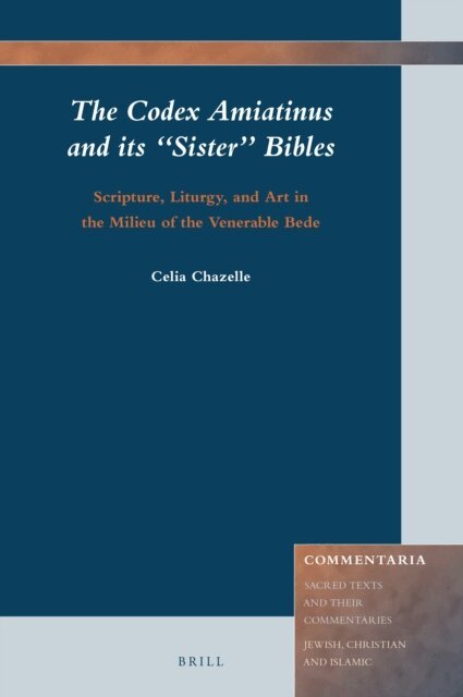 Celia Chazelle - Codex Amiatinus and its &quote;Sister&quote; Bibles: Scripture, Liturgy, and Art in the Milieu of the Venerable Bede, E-bok