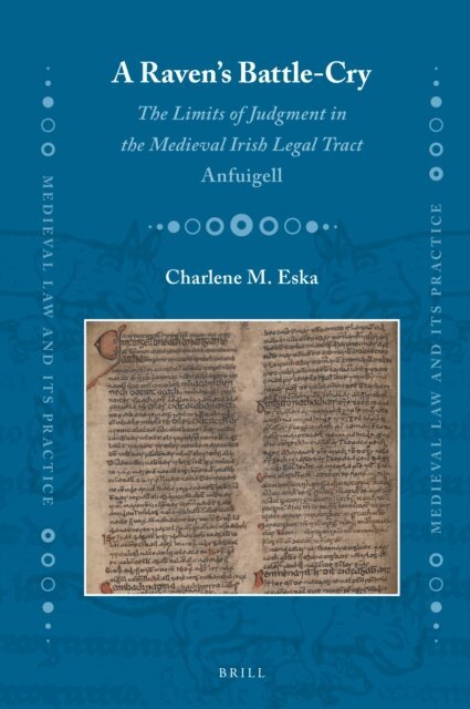 Charlene M. Eska - Raven's Battle-cry: The Limits of Judgment in the Medieval Irish Legal Tract Anfuigell, E-bok