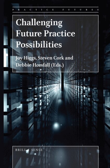 Debbie Horsfall, Steven Cork, Joy Higgs - Challenging Future Practice Possibilities, E-bok