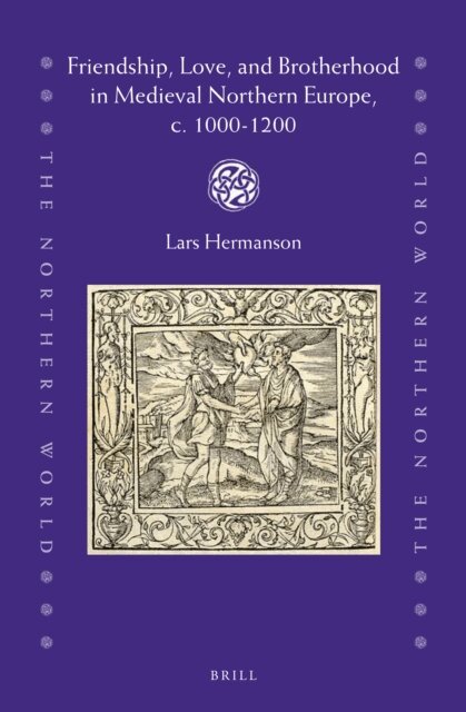 Lars Hermanson - Friendship, Love, and Brotherhood in Medieval Northern Europe, c. 1000-1200, E-bok