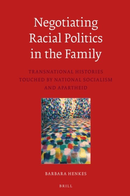 Barbara Henkes - Negotiating Racial Politics in the Family, E-bok