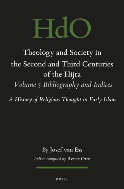 Josef van Ess - Theology and Society in the Second and Third Centuries of the Hijra. Volume 5 Bibliography and Indices, E-bok
