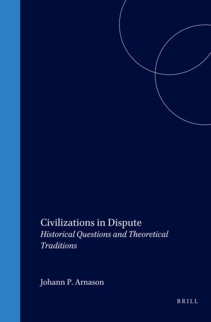 Johann P. Arnason - Civilizations in Dispute, E-bok
