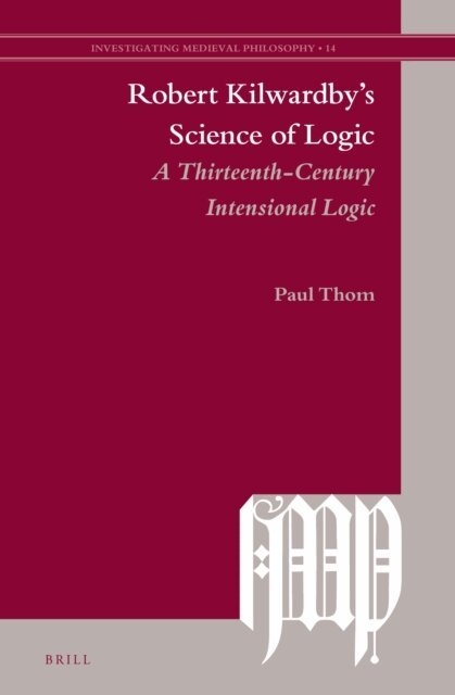 Paul Thom - Robert Kilwardby's Science of Logic, E-bok