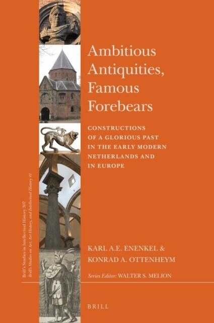 Konrad Adriaan Ottenheym, Karl A.E. Enenkel - Ambitious Antiquities, Famous Forebears, E-bok