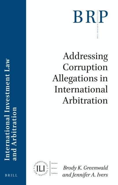 Jennifer Ivers, Brody Greenwald - Addressing Corruption Allegations in International Arbitration, E-bok
