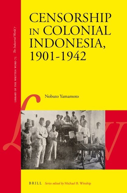 Nobuto Yamamoto - Censorship in Colonial Indonesia, 1901-1942, E-bok