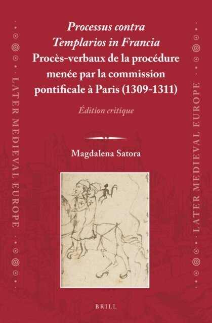 Magdalena Satora - Processus contra Templarios in Francia. Proces-verbaux de la procedure menee par la commission pontificale a Paris (1309-1311) (2 vol.), E-bok