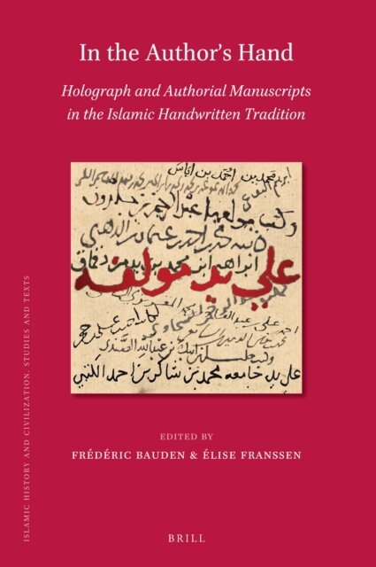 Elise Franssen, Frederic Bauden - In the Author's Hand: Holograph and Authorial Manuscripts in the Islamic Handwritten Tradition, E-bok