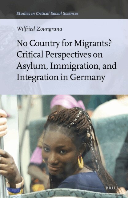 Wilfried Zoungrana - No Country for Migrants? Critical Perspectives on Asylum, Immigration, and Integration in Germany, E-bok