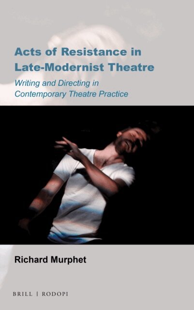 Richard Murphet - Acts of Resistance in Late-Modernist Theatre, E-bok