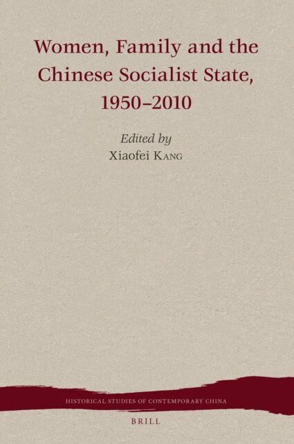 Xiaofei Kang - Women, Family and the Chinese Socialist State, 1950-2010, E-bok