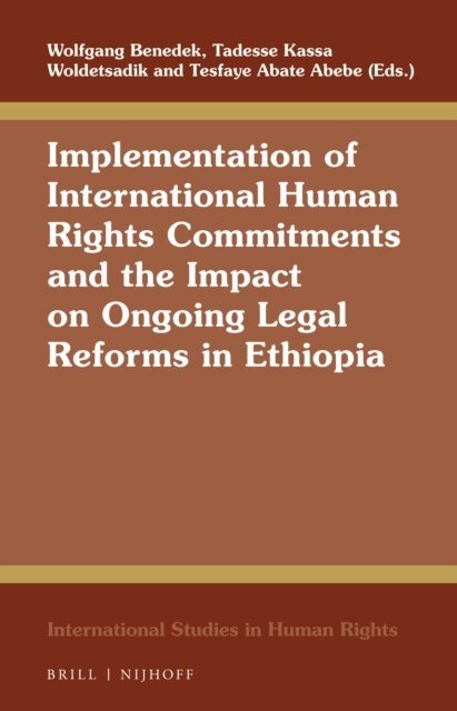 Tesfaye Abate Abebe, Tadesse Kassa Woldetsadik, Wolfgang Benedek - Implementation of International Human Rights Commitments and the Impact on Ongoing Legal Reforms in Ethiopia, E-bok
