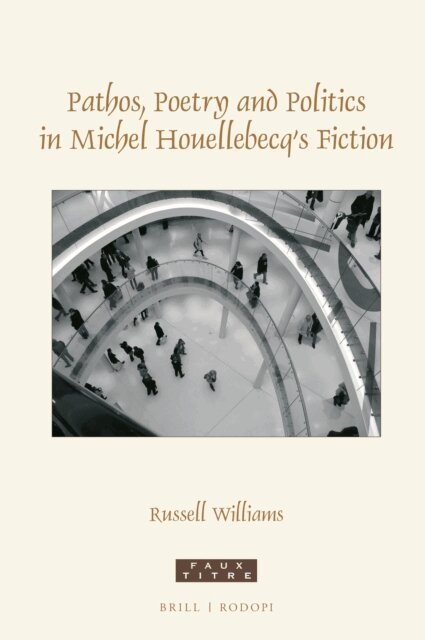Russell Williams - Pathos, poetry and politics in Michel Houellebecq's fiction, E-bok