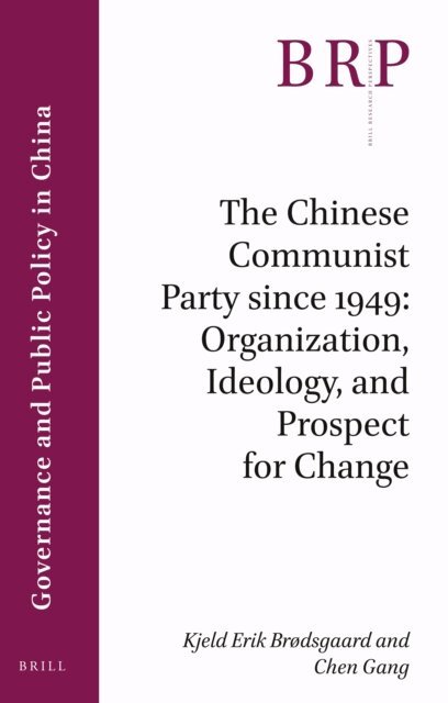 Chen Gang, Kjeld Erik Brodsgaard - Chinese Communist Party since 1949: Organization, Ideology, and Prospect for Change, E-bok