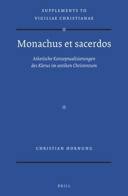 Christian Hornung - Monachus et sacerdos: Asketische Konzeptualisierungen des Klerus im antiken Christentum, E-bok