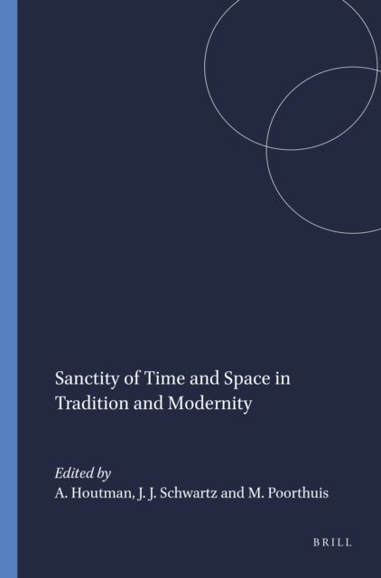 Marcel Poorthuis, Joshua J. Schwartz, Alberdina Houtman - Sanctity of Time and Space in Tradition and Modernity, E-bok