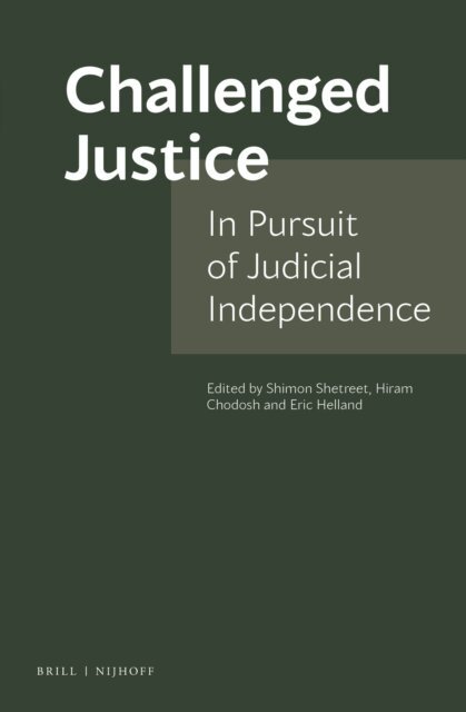 Helland Eric, Hiram Chodosh, Shimon Shetreet - Challenged Justice: In Pursuit of Judicial Independence, E-bok