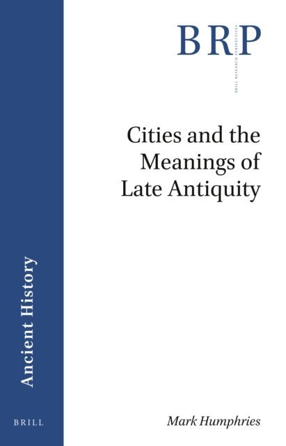 Mark Humphries - Cities and the Meanings of Late Antiquity, E-bok