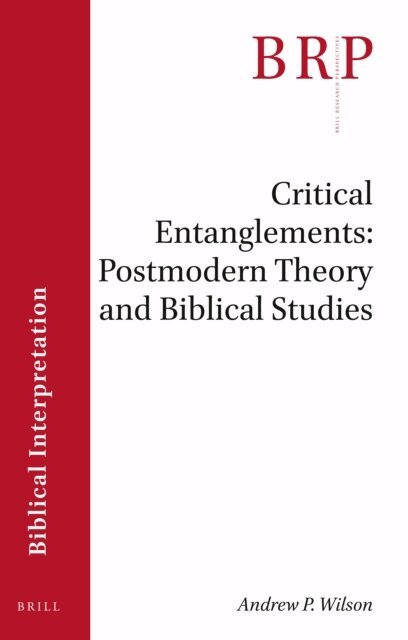 Andrew P. Wilson - Critical Entanglements: Postmodern Theory and Biblical Studies, E-bok
