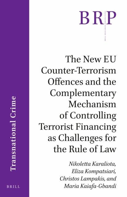 Maria Kaiafa-Gbandi, Christos Lampakis, Eliza Kompatsiari, Nikoletta Karaliota - New EU Counter-Terrorism Offences and the Complementary Mechanism of Controlling Terrorist Financing as Challenges for the Rule of Law, E-bok