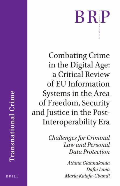 Maria Kaiafa-Gbandi, Dafni Lima, Athina Giannakoula - Combating Crime in the Digital Age: A Critical Review of EU Information Systems in the Area of Freedom, Security and Justice in the Post-Interoperability Era, E-bok