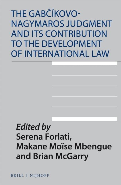 Brian McGarry, Makane Moise Mbengue, Serena Forlati - Gabcikovo-Nagymaros Judgment and Its Contribution to the Development of International Law, E-bok