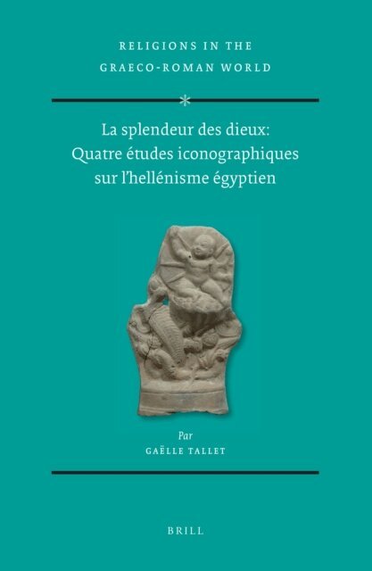 Gaelle Tallet - splendeur des dieux: Quatre etudes iconographiques sur l'hellenisme egyptien (2 vols), E-bok