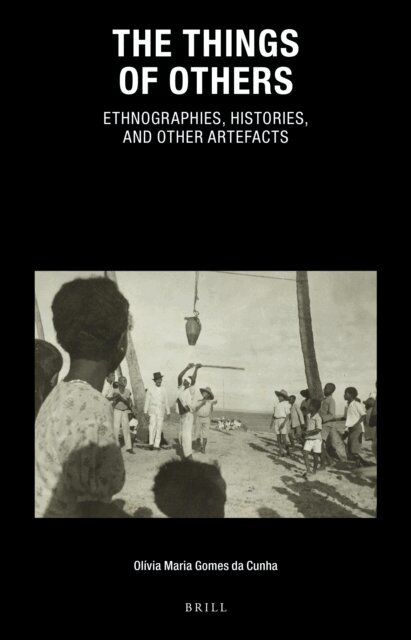 Olivia Maria Gomes da Cunha - Things of Others: Ethnographies, Histories, and Other Artefacts, E-bok