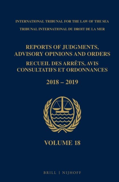 Intl. Tribunal for the Law of the Sea - Reports of Judgments, Advisory Opinions and Orders/ Receuil des arrets, avis consultatifs et ordonnances, Volume 18 (2018-2019), E-bok