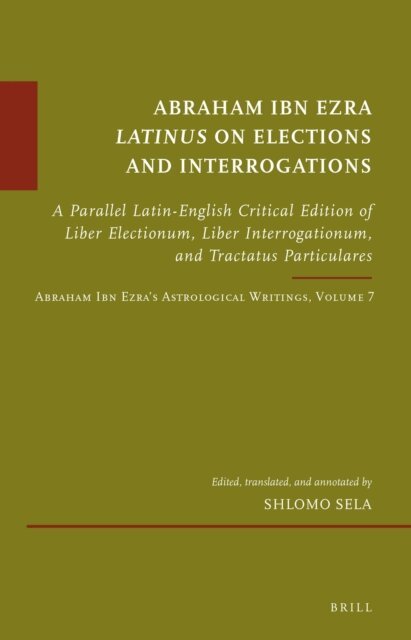 Abraham Ibn Ezra Latinus on Elections and Interrogations, E-bok