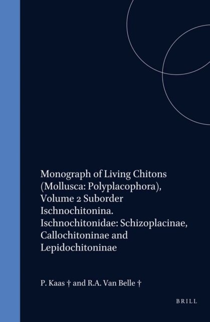 Richard A. van Belle, Piet Kaas - Monograph of Living Chitons (Mollusca: Polyplacophora), Volume 2 Suborder Ischnochitonina. Ischnochitonidae: Schizoplacinae, Callochitoninae and Lepidochitoninae, E-bok