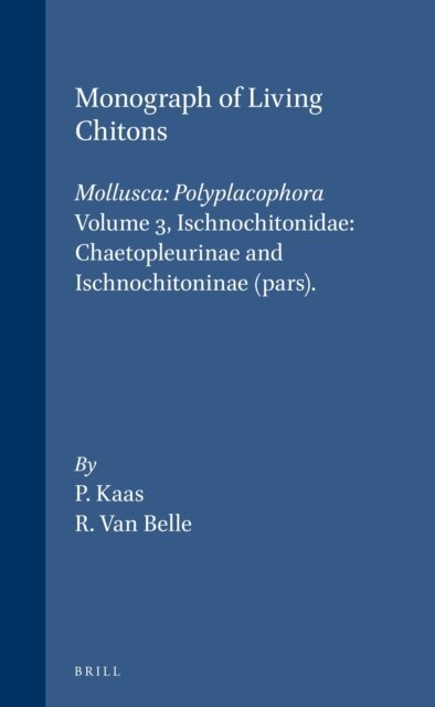 Richard A. van Belle, Piet Kaas - Monograph of Living Chitons (Mollusca: Polyplacophora), Volume 3 Ischnochitonidae: Chaetopleurinae and Ischnochitoninae (pars), E-bok