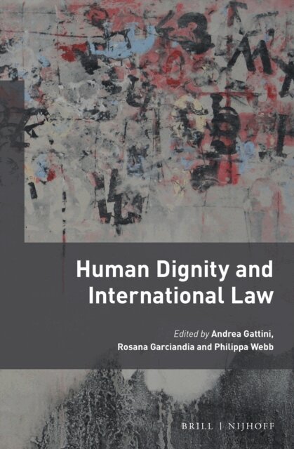 Philippa Webb, Rosana Garciandia, Andrea Gattini - Human Dignity and International Law, E-bok