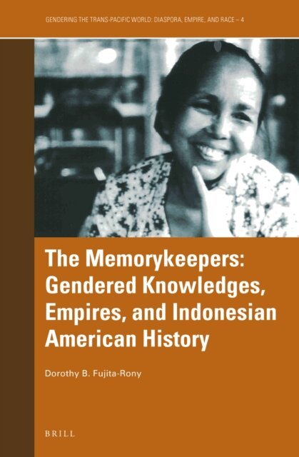 Dorothy B. Fujita-Rony - Memorykeepers: Gendered Knowledges, Empires, and Indonesian American History, E-bok