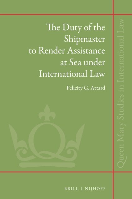 Felicity G. Attard - Duty of the Shipmaster to Render Assistance at Sea under International Law, E-bok