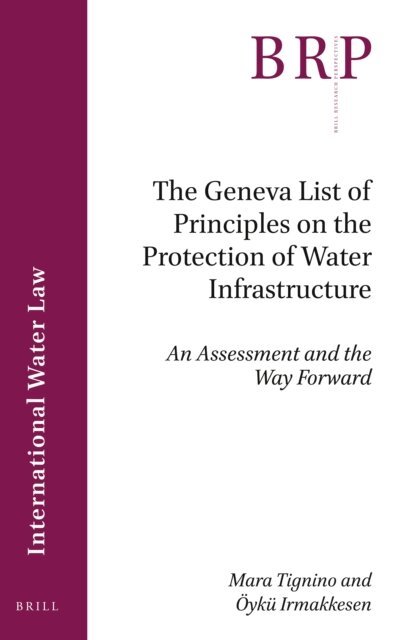 Oyku Irmakkesen, Mara Tignino - Geneva List of Principles on the Protection of Water Infrastructure, E-bok