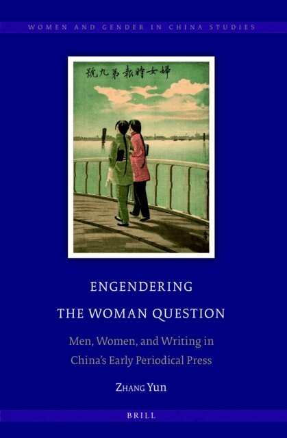 Yun Zhang - Engendering the Woman Question: Men, Women, and Writing in China's Early Periodical Press, E-bok