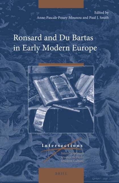 Paul J. Smith, Anne-Pascale Pouey-Mounou - Ronsard and Du Bartas in Early Modern Europe, E-bok