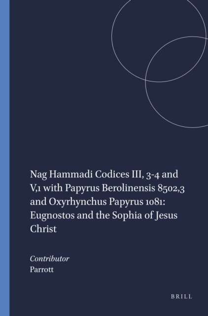 Parrott - Nag Hammadi Codices III, 3-4 and V,1 with Papyrus Berolinensis 8502,3 and Oxyrhynchus Papyrus 1081: Eugnostos and the Sophia of Jesus Christ, E-bok