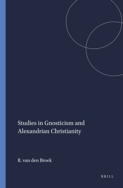 Roelof van den Broek - Studies in Gnosticism and Alexandrian Christianity, E-bok