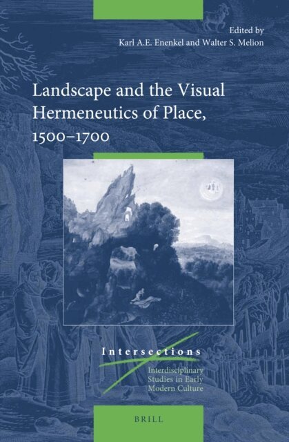 Walter Melion, Karl A.E. Enenkel - Landscape and the Visual Hermeneutics of Place, 1500-1700, E-bok