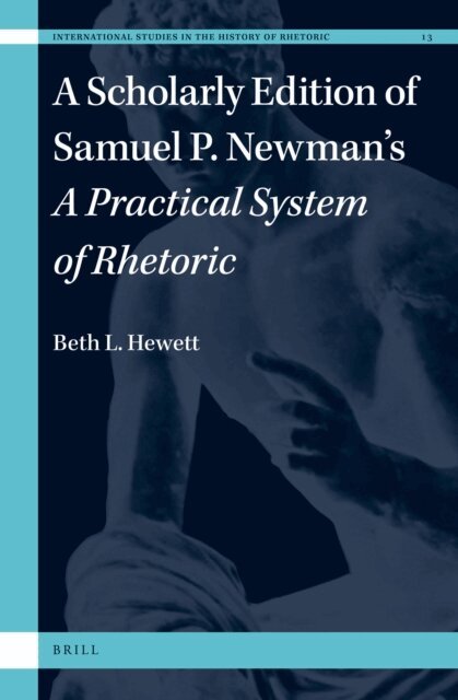 Beth L. Hewett - Scholarly Edition of Samuel P. Newman's A Practical System of Rhetoric, E-bok