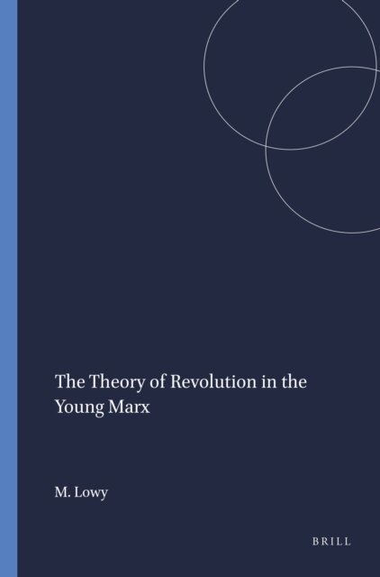 Michael Lowy - Theory of Revolution in the Young Marx, E-bok