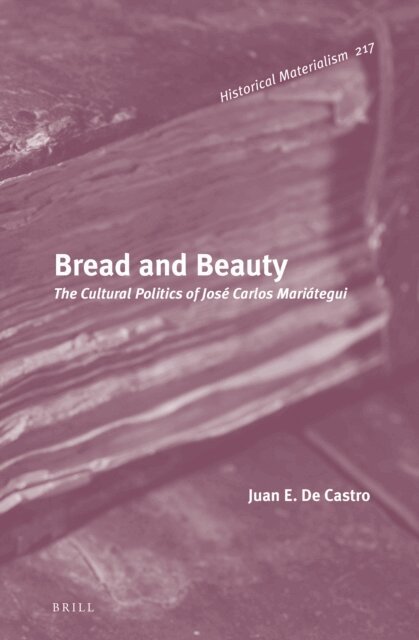 Juan E. De Castro - Bread and Beauty: The Cultural Politics of Jose Carlos Mariategui, E-bok
