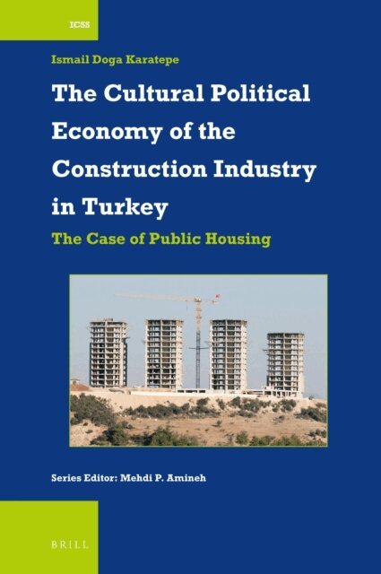 Ismail Doga Karatepe - Cultural Political Economy of the Construction Industry in Turkey, E-bok