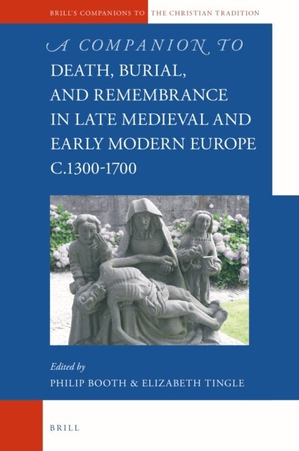 Elizabeth Tingle, Philip Booth - Companion to Death, Burial, and Remembrance in Late Medieval and Early Modern Europe, c. 1300-1700, E-bok